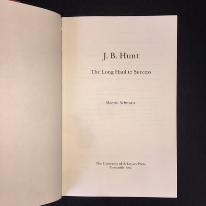 J. B. Hunt: The Long Haul to Success - Marvin Schwartz - 1992