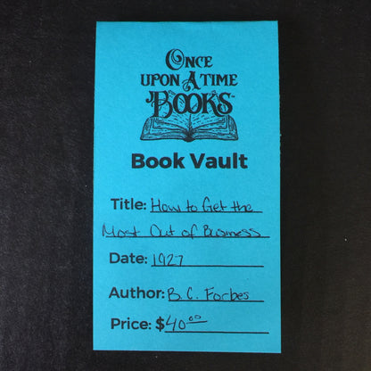 How to Get the Most Out of Business - B. C. Forbes - 1927