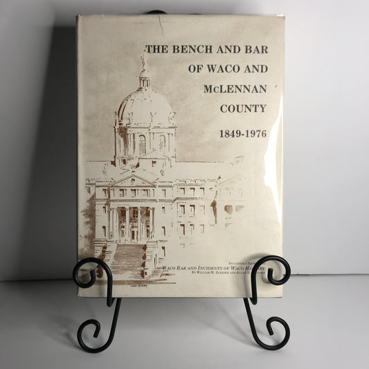 The Bench and Bar of Waco and McLennan County: 1819-1976 - 1st Edition - 1976