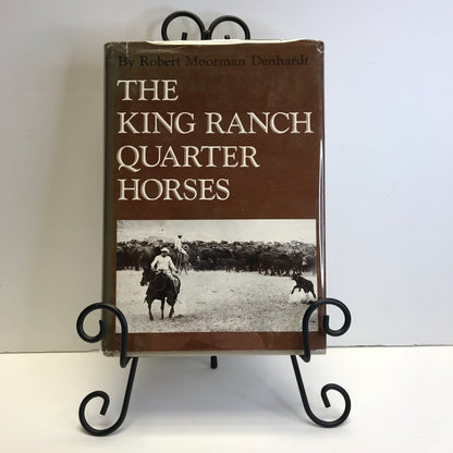 The King Ranch Quarter Horses - Robert Moorman Denhardt - 1985