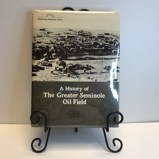 A History of the Greater Seminole Oil Field - Louise Welsh, Willa Mae Townes, and John W. Morris - Signed by John W. Morris - 1981