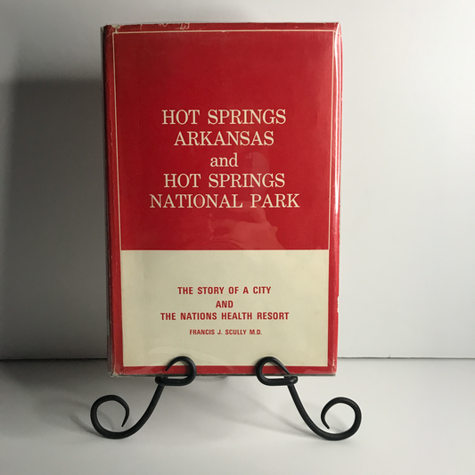 Hot Springs, Arkansas and Hot Springs National Park - Francis J. Scully, M.D. - Signed - 1966