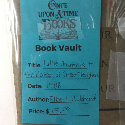 Little Journeys to the Homes of Great Teachers - Elbert Hubbard - 1908