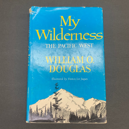 My Wilderness: The Pacific West - William O. Douglas - 1st Edition - 1960