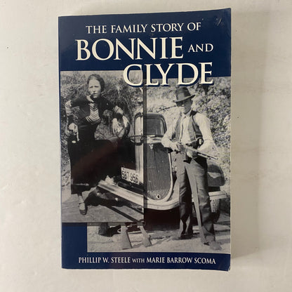 The Family Story of Bonnie and Clyde - Phillip W. Steele and Marie Barrow Scoma - Signed - 2000