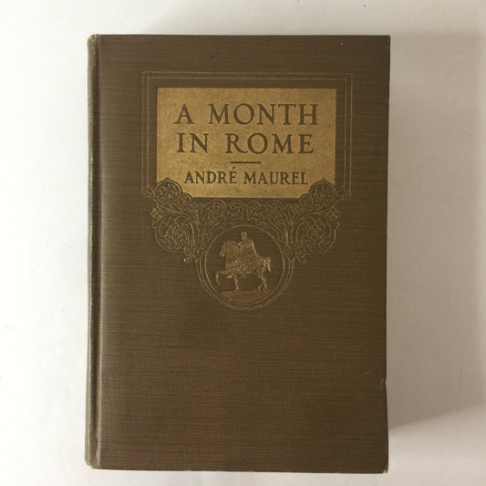 A Month in Rome - André Maurel - Knickerbocker Press - Vol. I - 1916