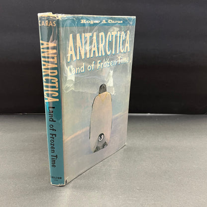 Antarctica: Land of Frozen Time - Roger A. Caras - 1st Edition - 1962