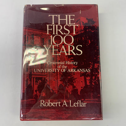 The First 100 Years: University of Arkansas - Robert A. Leflar - 1972