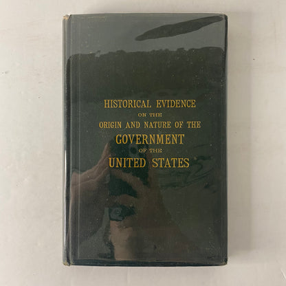 Historical Evidence on the Origin and Nature of the Government of the United States - John B. Dillon - 1871