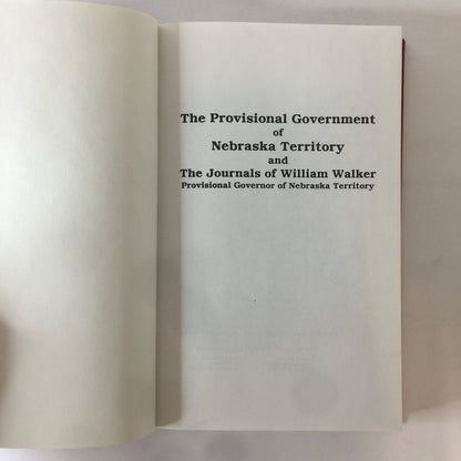 The Provisional Government of Nebraska Territory and The Journals of William Walker - Edited by William E. Connelley - 1996