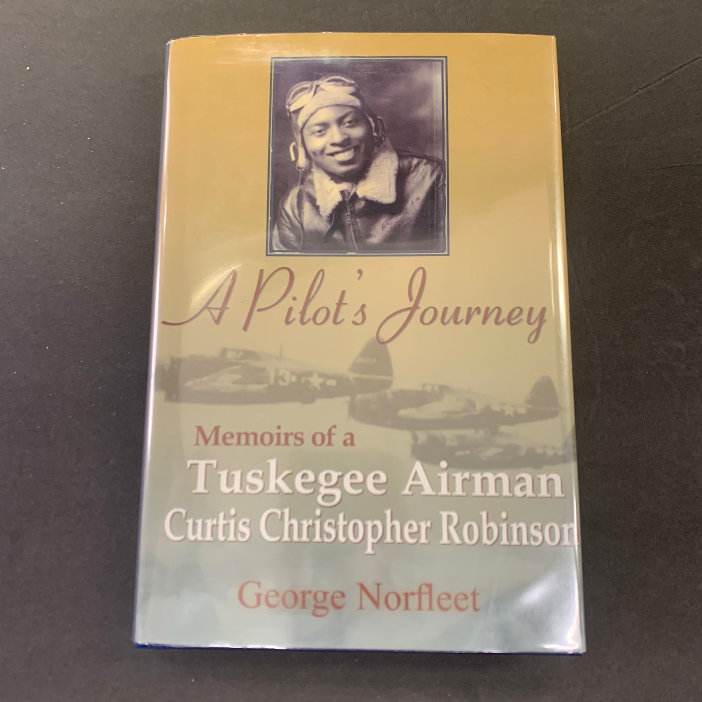 A Pilot’s Journey: Memoirs of a Tuskegee Airman Curtis Christopher Robinson - George Norfleet - Signed - 2010