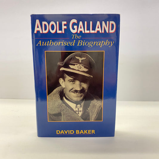 Adolf Galland: The Authorised Biography - David Baker - 1st Edition - Signed - 1996