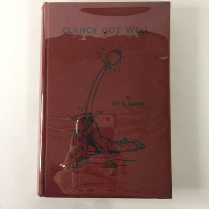 Clancy Got Well - Jay R. Clancy - Signed - 1st Edition - Alcoholics Anonymous - 1954