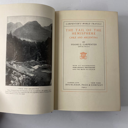 The Tail of the Hemisphere Chile and Argentina - Frank G. Carpenter - 1st Edition - 1923