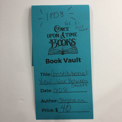 Constitutional View: War Between States - Alexander H. Stephens - Volume 1: Civil War - 1808