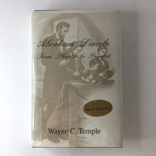 Abraham Lincoln from Skeptic to Prophet - Wayne C. Temple - Signed - 1st Edition - 1995