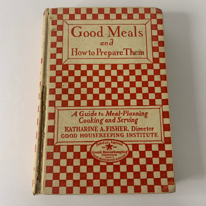 Good Meals and How To Prepare Them - Katharine A. Fisher - 3rd Edition - Scarce - 1927