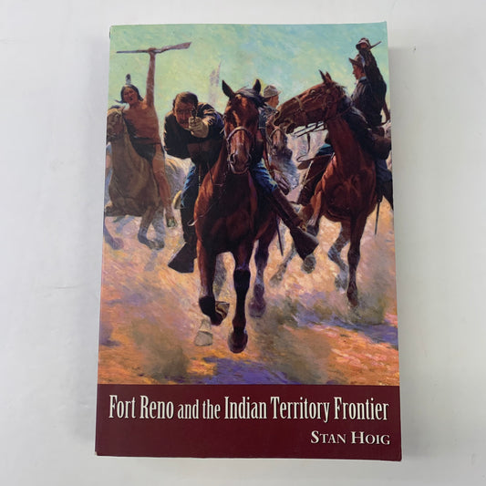 Fort Reno and the Indian Territory Frontier - Stan Hoig - 2000