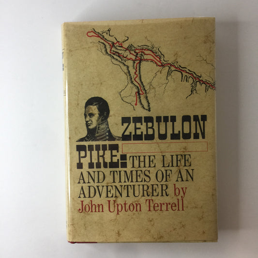 Zebulon Pike: The Life and Times of an Adventure - John Upton Terrell