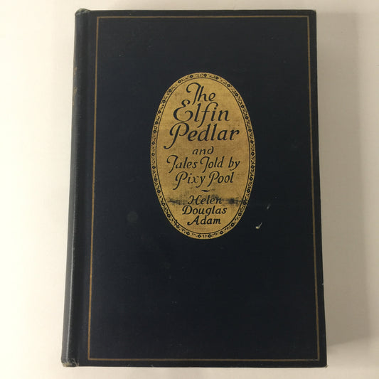 The Elfin Pedlar and Tales Told By Pixy Pool - Helen Douglas Adam - 1st Edition - 1924