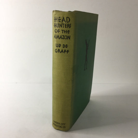 Head Hunters of the Amazon - F. W. Up De Graff - Reprint - 1923