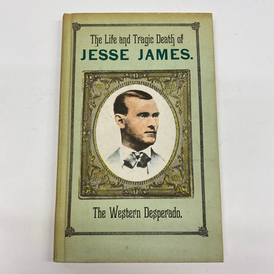 The Life and Tragic Death of Jesse James - Author Unknown - Facsimile Edition - 1966