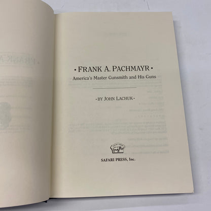 Frank A. Pachmayr: America’s Master Gunsmith and His Guns - John Lachuk - 1st Edition - 1993