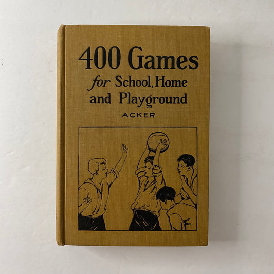 400 Games for School, Home and Playground - Ethel F. Acker - 1923