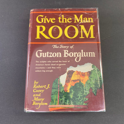 Give The Man Room - Robert J. Casey and Mary Borglum - 1st Edition - 1952