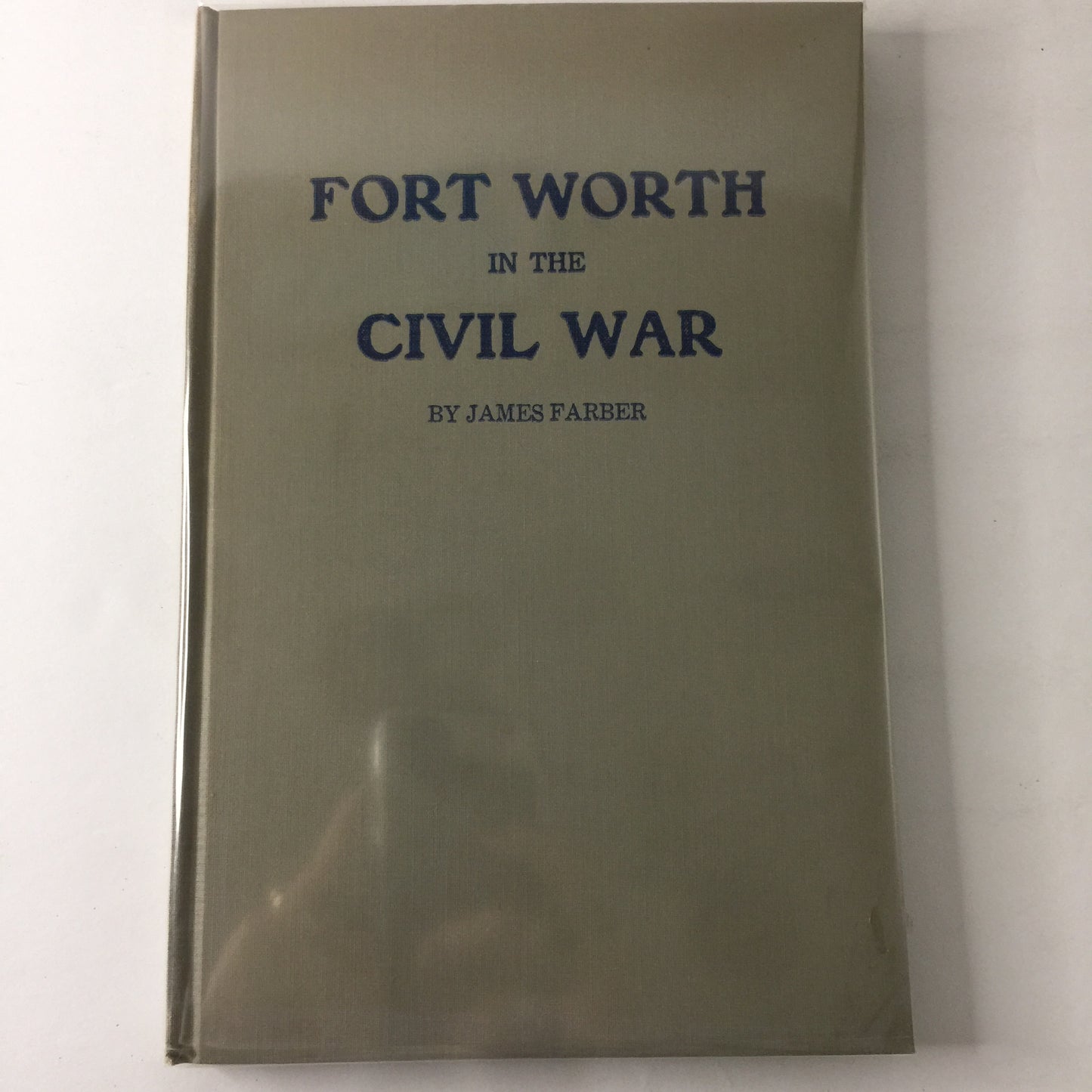 Fort Worth in the Civil War - James Farber - 1960