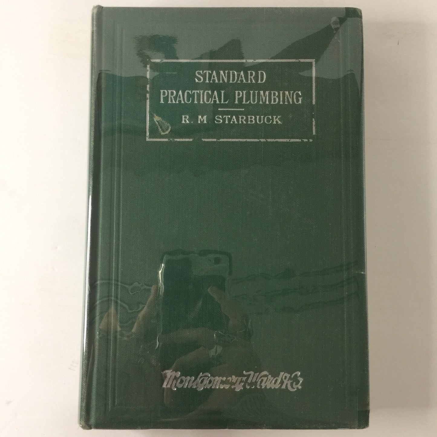 Standard Practical Plumbing - R. M. Starbuck - Montgomery Ward - 7th Edition - 1923