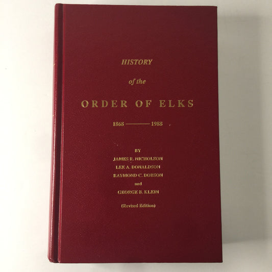 History of the Order of Elks 1868-1988 - Nicholson, Donaldson, Dobson, and Klein - Revised Edition - 1992