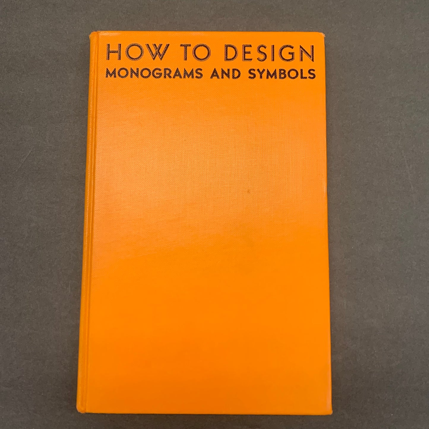 How to Design Monograms and Symbols - Curtiss Sprague - Fourth Edition - 1940