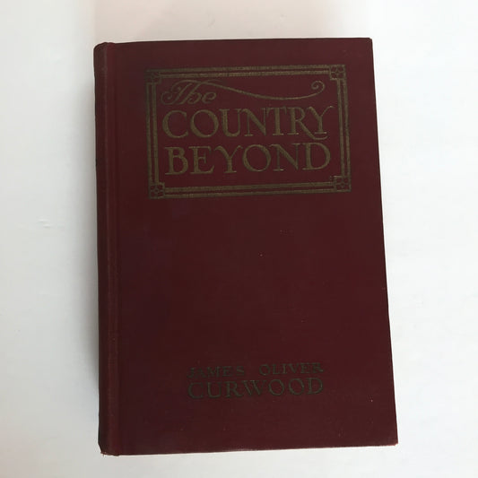 The Country Beyond - James Oliver Curwood - 1st Edition - 1922