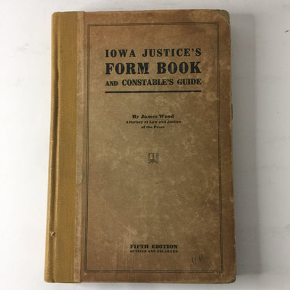 Iowa Justice’s Form Book and Constable’s Guide - James Wood - 1909