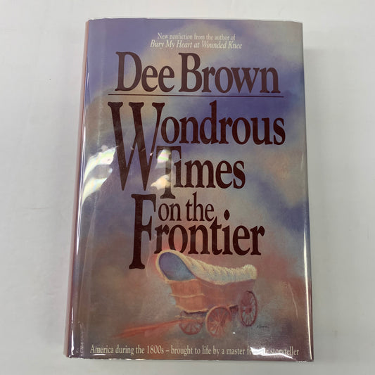 Wondrous Times on the Frontier - Dee Brown - 1991