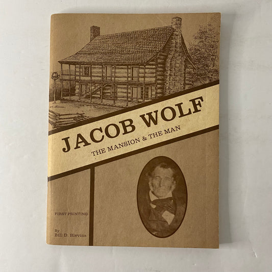 Jacob Wolf: The Mansion and The Man - Bill D. Blevins - 1st Print - 1982