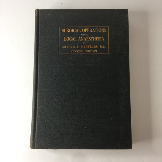 Surgical Operations with Local Anesthesia - Arthur Hertzler M. D. -  2nd Edition - 1916