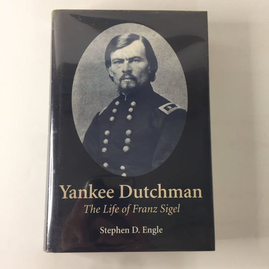 Yankee Dutchman: The Life of Franz Sigel - Stephen D. Engle - 1st Edition - 1993