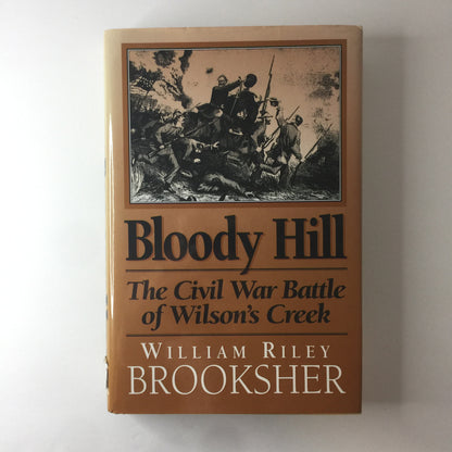 Bloody Hill: The Civil War Battle of Wilson’s Creek - William Riley Brooksher - 1995