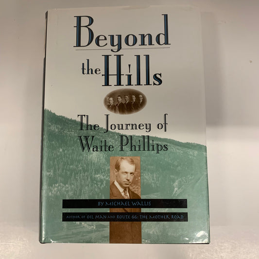 Beyond the Hills: The Journey of Waite Phillips - Michael Wallis - Signed - Oklahoma - 1995