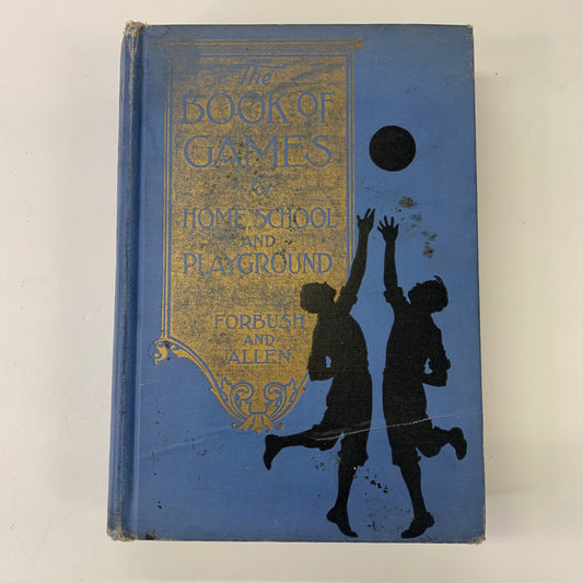 The Book of Games for Homeschool and Playground - William Byron Forbush and Harry R. Allen - 1939