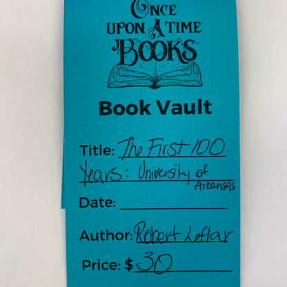 The First 100 Years: University of Arkansas - Robert A. Leflar - 1972