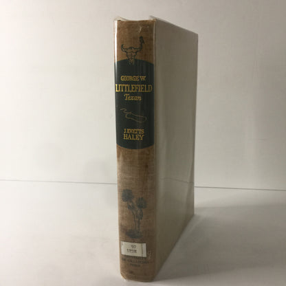 George W. Littlefield Texan - J. Evetts Haley - 1st Edition - 1943