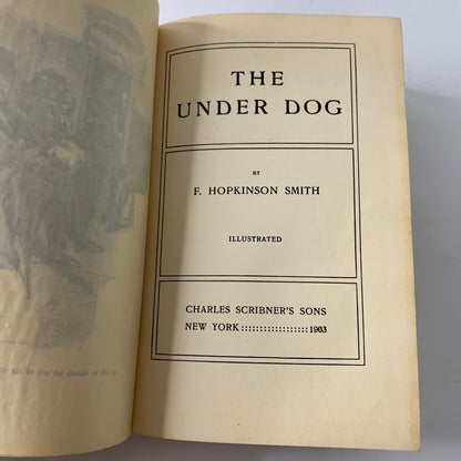 The Under Dog - F. Hopkinson Smith - 1st Edition - 1903