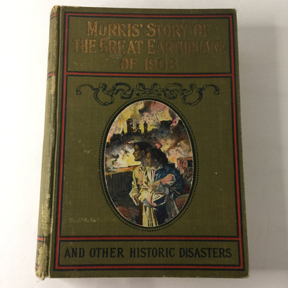 Morris’ Story of the Great Earthquake of 1908 - Charles Morris - 1909