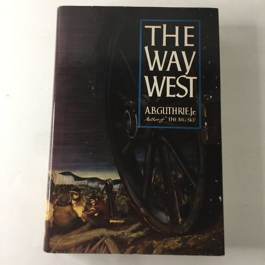 The Way West - A. B. Guthrie Jr. - 1st Edition - 1st Print - 1949