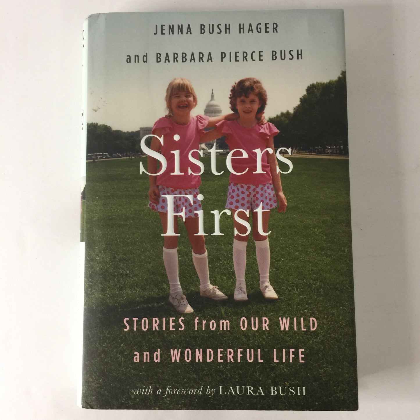 Sisters First - Jenna Bush Hager and Barbara Pierce Bush - Signed Twice - 2017