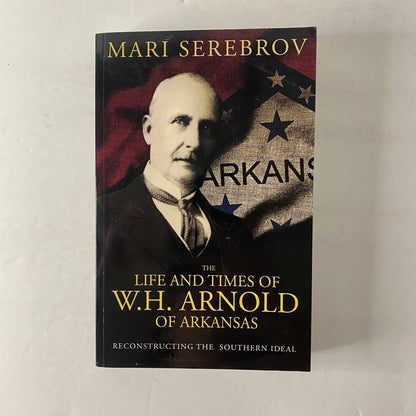 The Life and Times of W. H. Arnold of Arkansas - Mari Serebrov - Signed - 2005