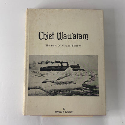 Chief Wawatam: The Story of a Hand-Bomber - Frances D. Burgtorf - Inscribed - 1976